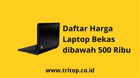 Daftar Harga Laptop Bekas Dibawah Ribu Tritop