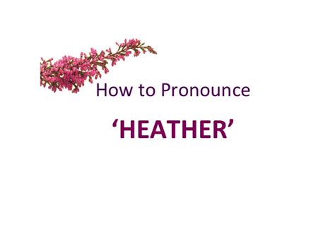 How to Pronounce ‘Heather’