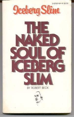 Naked Soul Of Iceberg Slim Iceberg Slim Amazon Books