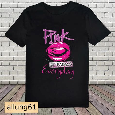 Pnk Be Badass Everyday T Shirt Pink Concert Tour 2024 Tour