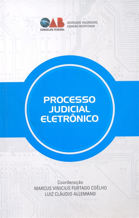 Conselheiro Da Oab Lan A Colet Nea Sobre Processo Judicial Eletr Nico