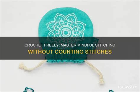 Crochet Freely: Master Mindful Stitching Without Counting Stitches ...