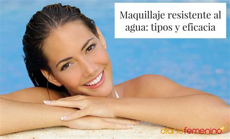 Maquillaje Resistente Al Agua Tipos Y Eficacia