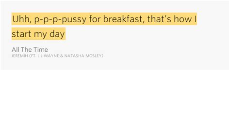 Uhh P P P Pussy For Breakfast Thats How I Start My Day All The