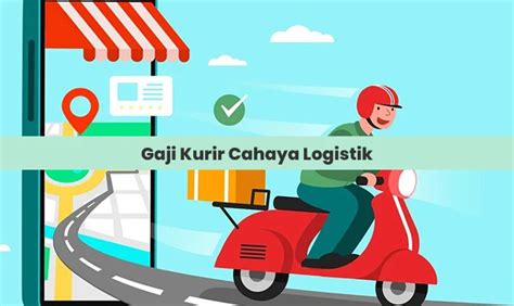 Gaji Kurir Cahaya Logistik Terbaru Terupdate