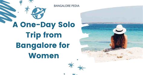 A One Day Solo Trip From Bangalore For Females Perfect Guide For Solo