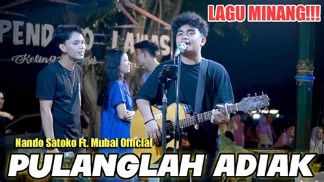 Lagu Minang Pulanglah Adiak Live Ngamen Nando Satoko Ft Mubai