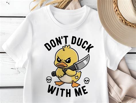 Don T Duck With Me Png Funny Sarcastic Graphic By Deenaenon Creative