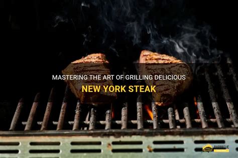 Mastering The Art Of Grilling Delicious New York Steak Shungrill