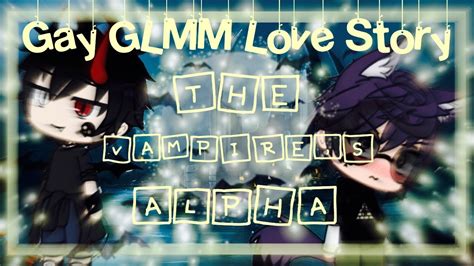 The Vampires Alpha Gacha Life Gay Love Story GLMM 1 000 Subscriber Special Part 2