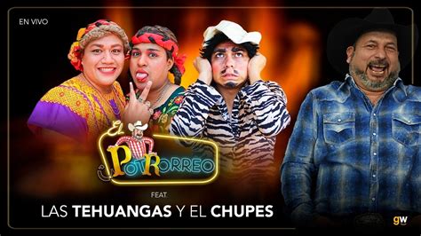 Las Tehuangas Y El Chupes En El Potrorreo Youtube