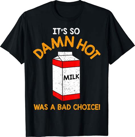 Vintage It S So Damn Hot Milk Was A Bad Choice T Shirt Walmart