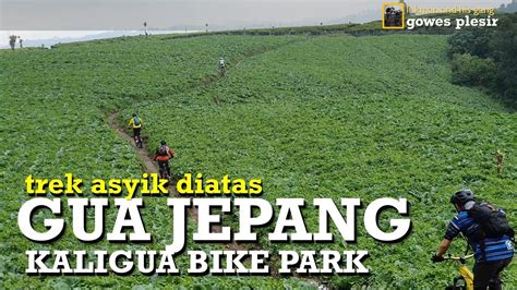 Gowes Plesir Ke Kaligua Bike Park Trek Asyik Diatas Gua Jepang