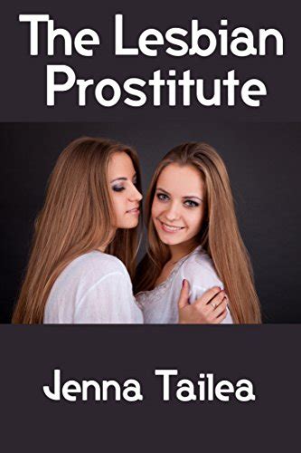 The Lesbian Prostitute Whores Call Girls And Hookers Series Book 21 English Edition EBook