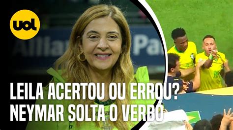 Leila Pereira Acertou Ou Errou Em Entrevista Neymar Furioso Ap S Ser