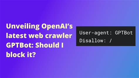 Unveiling OpenAIs Latest Web Crawler GPTBot Should I Block It