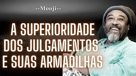 Mooji A Superioridade Dos Julgamentos E Suas Armadilhas Youtube