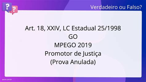 QScon Direito Art 18 XXIV LC Estadual 25 1998 GO MPE GO 2019