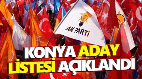 Ak Partinin Konya Aday Listesi A Kland Ere Li Haberleri