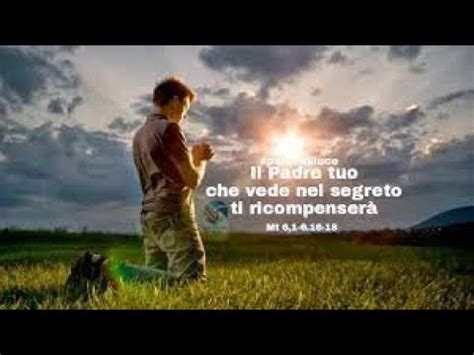 Il Padre tuo che vede nel segreto ti ricompenserá YouTube