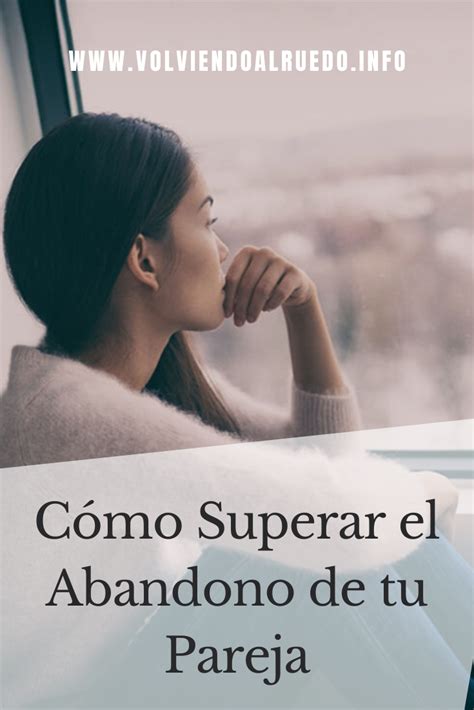 Cómo Superar El Abandono De Tu Pareja 5 Pasos Importantes