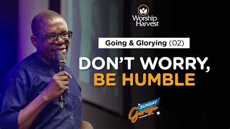 Garage Going And Glorying 02 Dont Worry Be Humble Moses Mukisa
