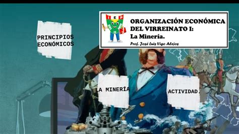 OrganizaciÓn EconÓmica Del Virreinato I La Minería By José Luis Vigo Alejos On Prezi