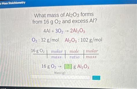 Solved What Mass Of Al2o3 Forms From 16 Go2 And Excess Al