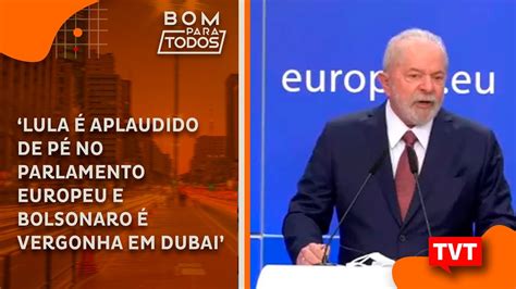 Lula é aplaudido de pé no Parlamento Europeu e Bolsonaro é vergonha em