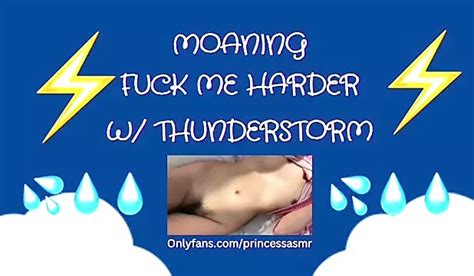 Fuck Me Harder Thunderstorm Asmr Feat Sunflowerprincess Xhamster