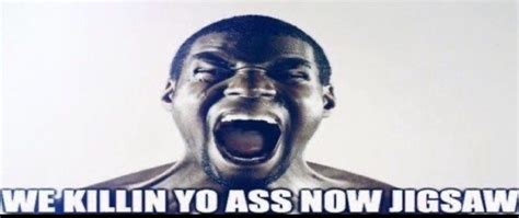 WE KILLIN YO ASS NOW JIGSAW Blank Template Imgflip