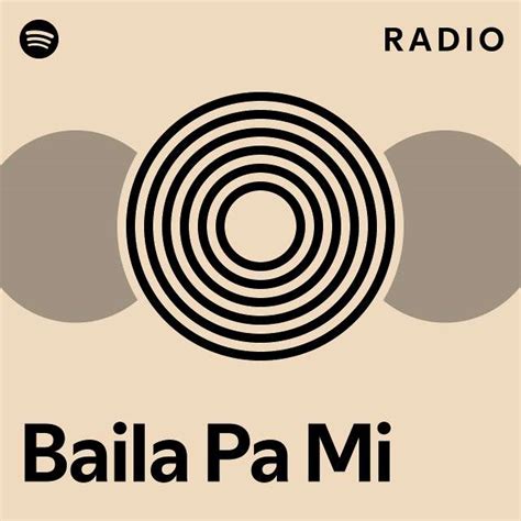 Baila Pa Mi Radio Playlist By Spotify Spotify