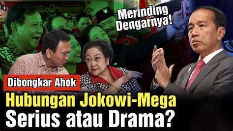 Dibongkar Ahok Hubungan Buruk Jokowi Mega Hanya Drama Demi Prabowo