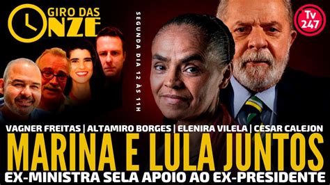 Giro Das Onze Marina E Lula Juntos Ex Ministra Sela Apoio Ao Ex