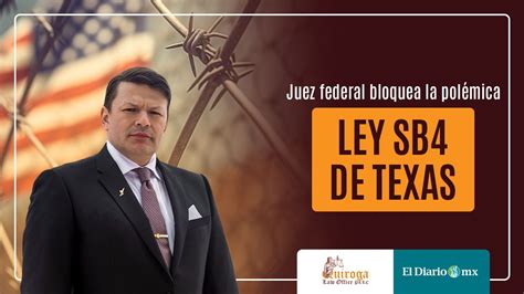 Juez federal bloquea la polémica ley SB4 de Texas Quiroga Law Office