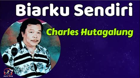 Charles Hutagalung Biarku Sendiri Lirik Lagu Youtube