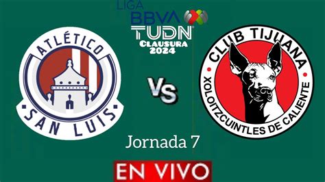 San Luis Vs Tijuana En Vivo Jornada Liga Mx Clausura