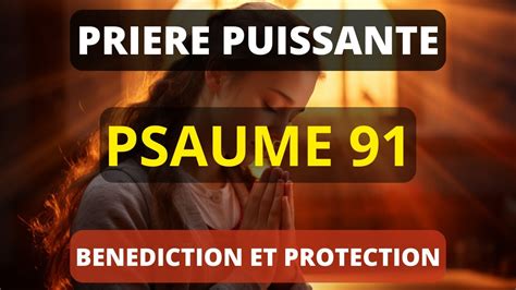 PSAUME 91 Prière Puissante de Bénédiction pour Briser Toute Force du