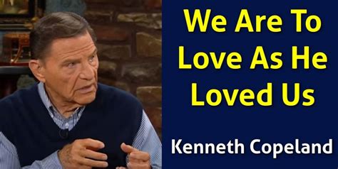 Kenneth Copeland Watch Sermon We Are To Love As He Loved Us