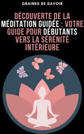 D Couverte De La M Ditation Guid E Votre Guide Pour D Butants Vers La