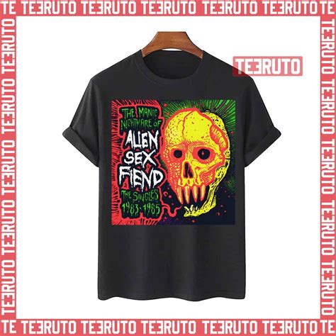 Manic Nightmare Fiend Alien Sex Fiend Unisex T Shirt Teeruto