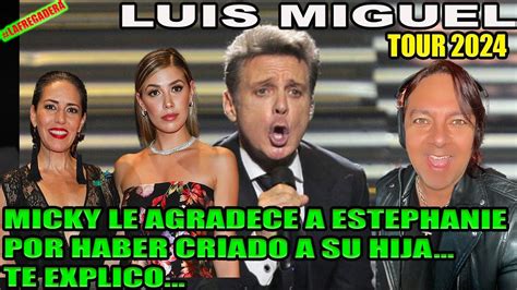 Luis Miguel Tour Micky Le Agradece A Estaphanie Salas Por Haber