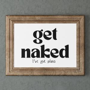 Get Naked I Ve Got Plans Spicy Bedroom Poster Bold Cheeky Wall Art For Fun Home Decor Etsy