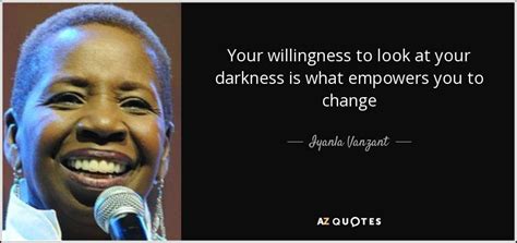 Iyanla Vanzant Quote Your Willingness To Look At Your Darkness Is What