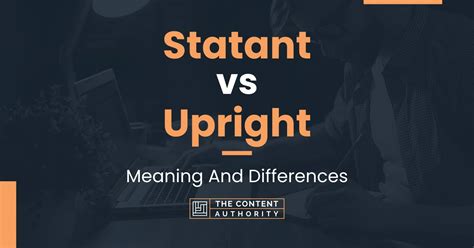 Statant Vs Upright Meaning And Differences