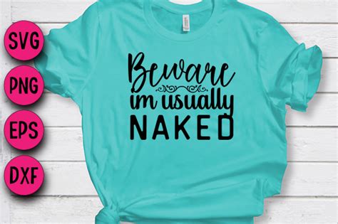 Beware Im Usually Naked Graphic By SVG Cut Files Creative Fabrica