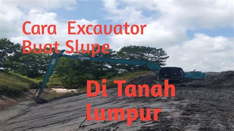 Cara Excavator Buat Slupe Di Tanah Lumpur Youtube