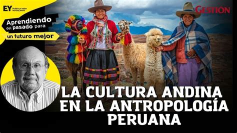 La Importancia De La Cultura Andina En La Antropología Peruana L Ep 8 Youtube