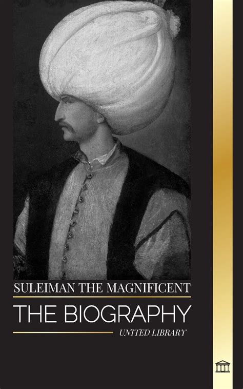 Suleiman the Magnificent: The biography, Life and Legacy of the Sultan ...