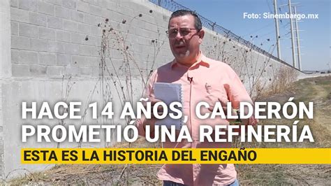 Hace 14 años Calderón prometió una refinería Esta es la historia del